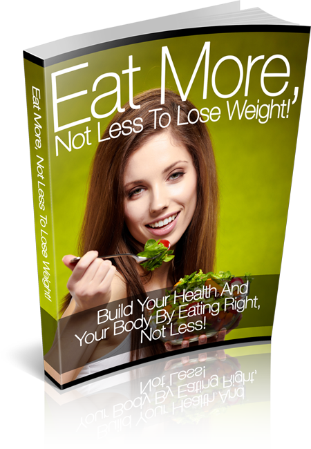 Eat More, Not Less To Lose Weight Plr Ebook